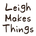 Leigh Makes Things - Home